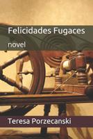 Felicidades Fugaces: novel 1466202203 Book Cover