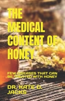 THE MEDICAL CONTENT OF HONEY: FEW DISEASES THAT CAN BE TREATED WITH HONEY B0C51XG7NK Book Cover