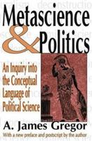 Metascience and Politics: An Inquiry Into the Conceptual Language of Political Science 076580509X Book Cover