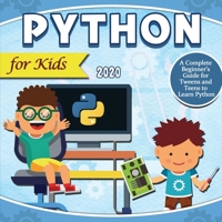 Python for Kids 2020: A Complete Beginner's Guide for Tweens and Teens to Learn Python 1649840071 Book Cover