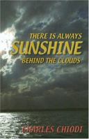 There Is Always Sunshine Behind The Clouds 1880465051 Book Cover