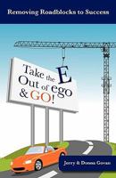 Take the E Out of EGO & GO!: Powerful Secrets to Prosperity, Relationships, Healing and FUN! 0981942911 Book Cover