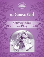Classic Tales 4. The Goose Girl. Activity Book and Play 0194239470 Book Cover