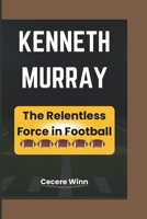 KENNETH MURRAY: The Relentless Force in Football B0F3V2DFXR Book Cover