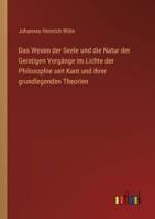 Das Wesen der Seele und die Natur der Geistigen Vorgänge im Lichte der Philosophie seit Kant und ihrer grundlegenden Theorien 3368491024 Book Cover