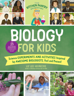 The Kitchen Pantry Scientist Biology for Kids: Science Experiments and Activities Inspired by Awesome Biologists, Past and Present; with 25 Illustrated Biographies of Amazing Scientists from Around th 1631598325 Book Cover