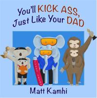"You'll Kick Ass, Just Like Your Dad" 0578613549 Book Cover