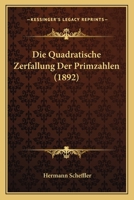 Die Quadratische Zerfallung Der Primzahlen (1892) 1161120130 Book Cover