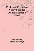 Pride and Prejudice, a play founded on Jane Austen's novel 9362092956 Book Cover