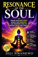 Resonance of the Soul: Awaken Your Inner Power, Elevate Your Frequency, and Transform Your Life Through Energy and Vibration B0HFYKQGVN Book Cover