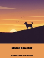 Senior Dog Care: An Owner'S Guide To The Best Care B0FP4PZYLD Book Cover