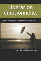 Lib�ration �motionnelle.: Je ne peux pas lui dire ses quatre v�rit�s. 1081670282 Book Cover