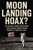 Moon Landing Hoax?: The Untold Stories, Skepticism, and Cultural Impact Behind Humanity’s Greatest Leap B0FT41S7M6 Book Cover