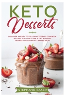 Keto Desserts: Discover 30 easy to follow Ketogenic cookbook recipes for Low-Carb and Fat Burning Desserts including Fat Bombs Ideas B0B81CFC6K Book Cover