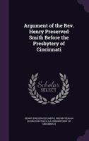Argument of the Rev. Henry Preserved Smith Before the Presbytery of Cincinnati 1357478607 Book Cover