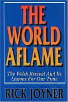 The World Aflame: The Welsh Revival Lessons for Our Times 1878327313 Book Cover
