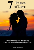7 Phases of Love: Understanding and Navigating Love and Romance in the Digital Age 1984338749 Book Cover