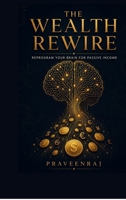 The Wealth Rewire: Reprogram Your Brain for Passive Income B0H1CT853R Book Cover