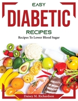 Easy Diabetic Recipes: Recipes To Lower Blood Sugar 1804372811 Book Cover