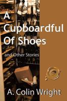 A Cupboardful of Shoes, and Other Stories 1466900989 Book Cover