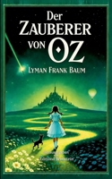 Der Zauberer von Oz: Der vollständige Klassiker der Fantasy-Literatur Illustrierte deutsche Ausgabe für Kinder und Erwachsene (German Edition) 3696382655 Book Cover