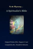 In the Beginning: A Spiritualist's Bible 1609766911 Book Cover