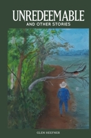 Unredeemable and other stories B0CH43Y45L Book Cover