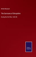 The Garrisons of Shropshire, During the Civil War, 1642-48 1016380062 Book Cover