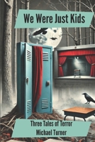 We Were Just Kids: Three Tales of Terror B0F6YP5V6C Book Cover