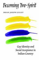 Becoming Two-Spirit: Gay Identity and Social Acceptance in Indian Country 0803271263 Book Cover