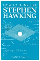 How to Think Like Stephen Hawking 1789292255 Book Cover