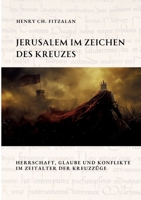 Jerusalem im Zeichen des Kreuzes: Herrschaft, Glaube und Konflikte im Zeitalter der Kreuzzüge (German Edition) 3384339886 Book Cover