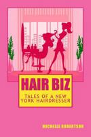 Hair Biz: Tales of a New York Hairdresser 1500787256 Book Cover