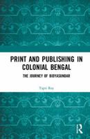 Print and Publishing in Colonial Bengal: The Journey of Bidyasundar 1138625116 Book Cover