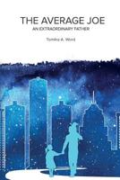 The Average Joe: An Extraordinary Father 1721525696 Book Cover