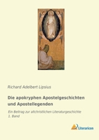 Die apokryphen Apostelgeschichten und Apostellegenden: Ein Beitrag zur altchristlichen Literaturgeschichte - 1. Band 3965062131 Book Cover