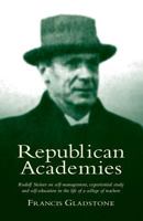 Republican Academies: Rudolf Steiner on Self-Management, Experiential Study and Self-Education in the Life of a College of Teachers 1534790993 Book Cover