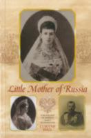Little Mother of Russia: A Biography of Empress Marie Feodorovna 0856831778 Book Cover