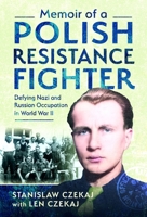 Memoir of a Polish Resistance Fighter: Defying Nazi and Russian Occupation in World War II 1036193829 Book Cover