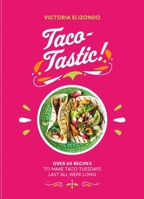 Taco-tastic: Over 60 recipes to make Taco Tuesdays last all week long 1838610901 Book Cover