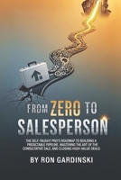 From Zero to Salesperson: The Self-Taught Pro's Roadmap to Building a Predictable Pipeline, Mastering the Art of the Consultative Sale, and Closing High-Value Deals. (The 'From Zero to...' Series) B0FRY9WTBM Book Cover