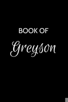 Book of Greyson: Greyson Journal - A Gratitude Journal Notebook for Men Boys Fathers and Sons with the name Greyson - Handsome Elegant Bold & ... Lined Writing Pages - 6"x9" Diary or Notepad. 1691496138 Book Cover