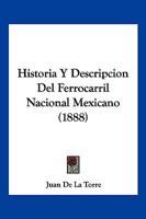 Historia Y Descripcion Del Ferrocarril Nacional Mexicano (1888) 1167558626 Book Cover