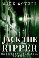 Jack the Ripper - Newspapers from Hull Volume 1 150855451X Book Cover