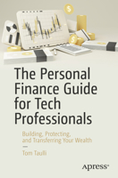 The Personal Finance Guide for Tech Professionals: Building, Protecting, and Transferring Your Wealth 1484282418 Book Cover