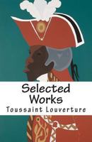 Selected Works of Toussaint Louverture 146637859X Book Cover