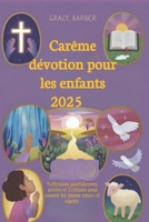 Carême dévotion pour les enfants 2025: Réflexions quotidiennes, prières et Écritures pour nourrir les jeunes cœurs et esprits (French Edition) B0DY51MHDM Book Cover