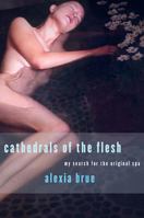 Cathedrals of the Flesh 1582343608 Book Cover