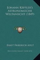 Johann Kepler's Astronomische Weltansicht 1022878808 Book Cover