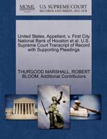 United States, Appellant, v. First City National Bank of Houston et al. U.S. Supreme Court Transcript of Record with Supporting Pleadings 1270611542 Book Cover